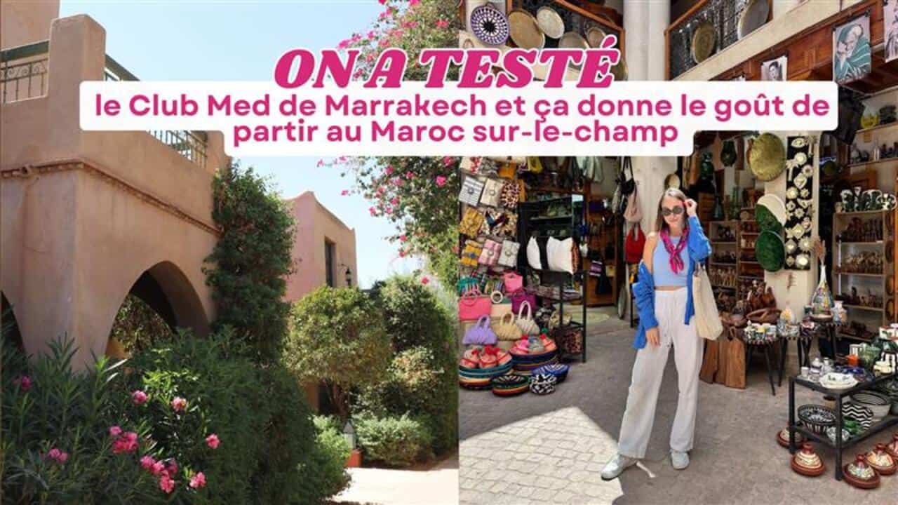 On a testé: le Club Med de Marrakech et ça donne le goût de partir au Maroc sur-le-champ