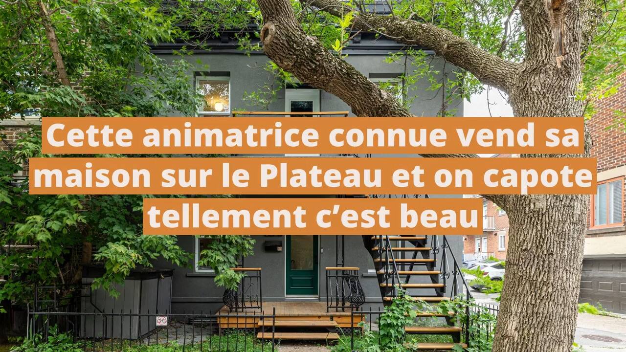 Cette animatrice connue vend sa maison sur le Plateau et on capote tellement c'est beau