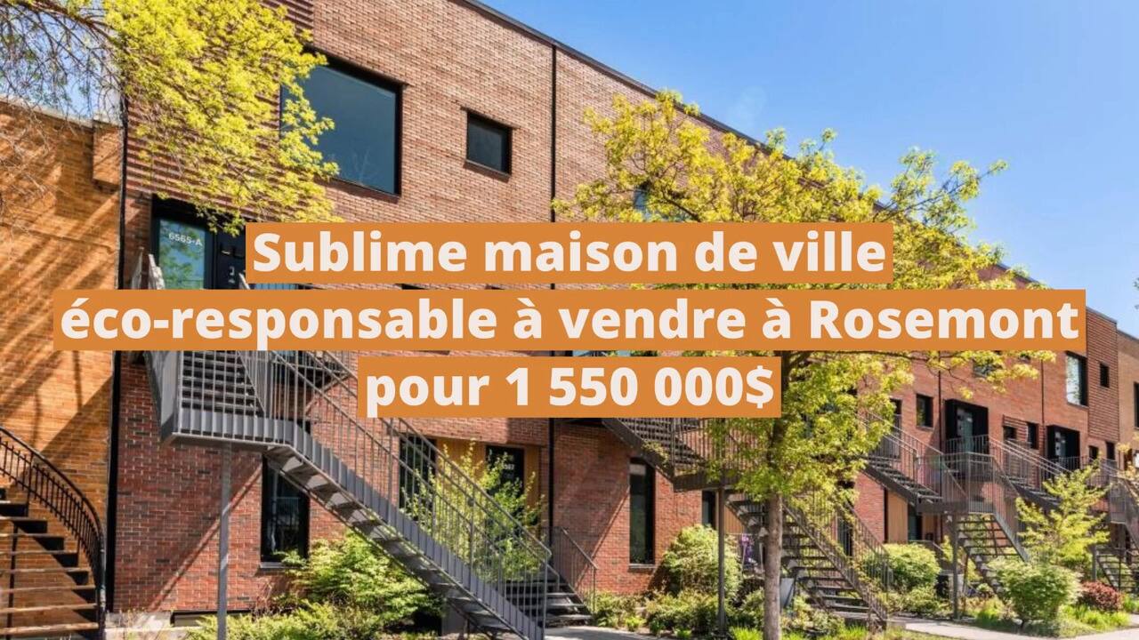 Sublime maison de ville éco-responsable à vendre à Rosemont pour 1 550 000$
