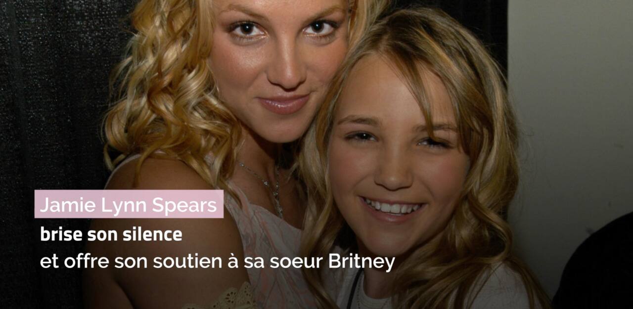 Jamie Lynn Spears brise son silence et offre son soutien à sa soeur Britney