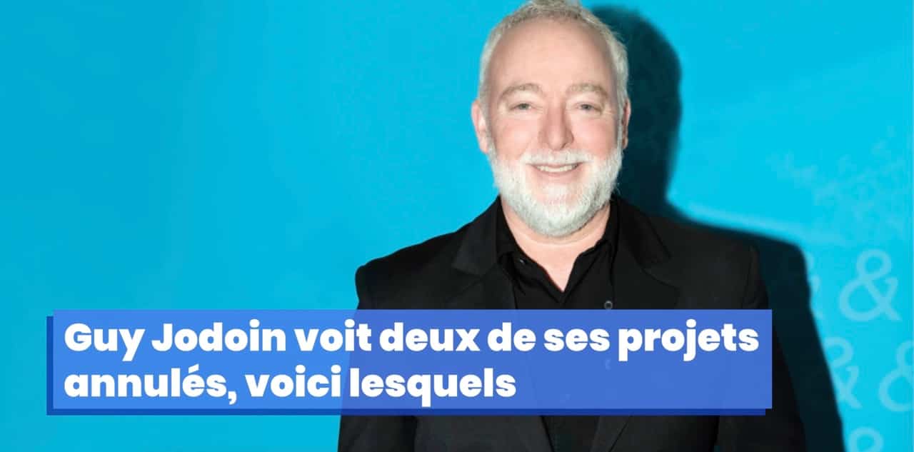 Guy Jodoin voit deux de ses projets annulés, voici lesquels