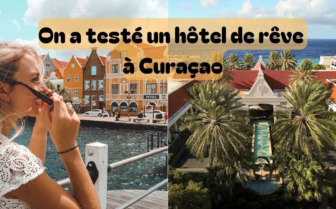 On a testé un hôtel de rêve à Curaçao