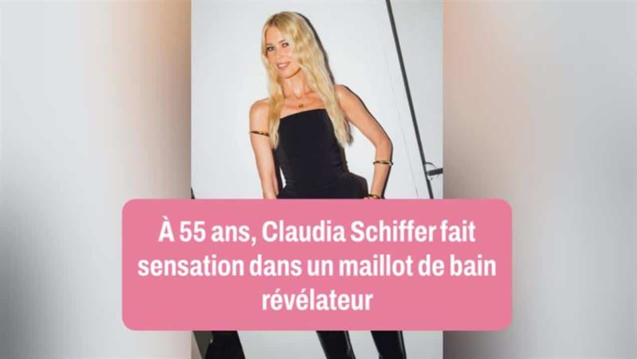 À 55 ans, Claudia Schiffer fait sensation dans un maillot de bain révélateur