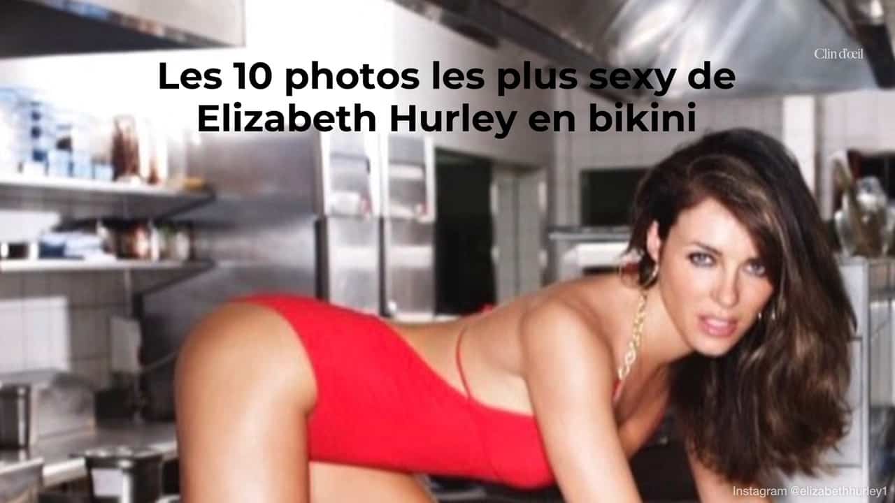 Les 10 photos les plus sexy de Elizabeth Hurley en bikini