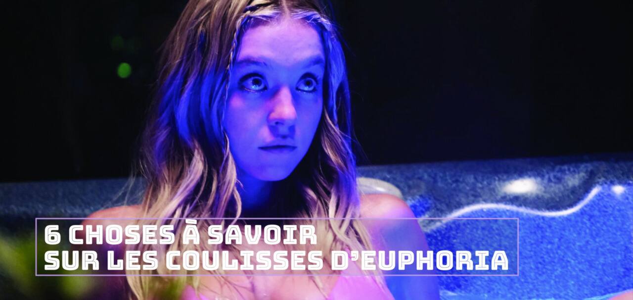 6 choses à savoir sur les coulisses d’Euphoria