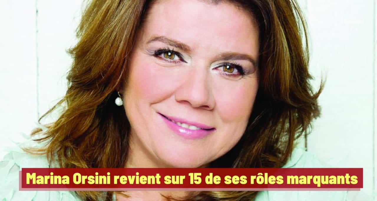 Marina Orsini revient sur 15 de ses rôles marquants