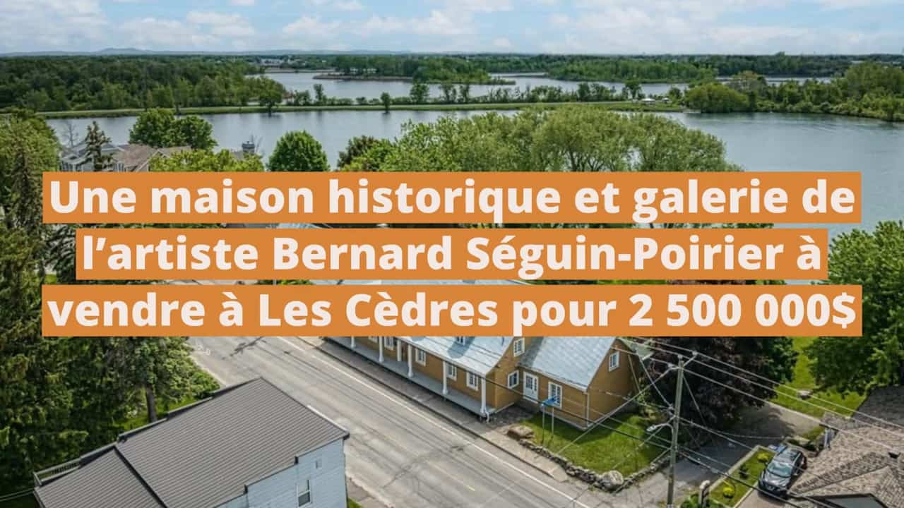 Une maison historique et galerie d'art de l'artiste Bernard Séguin-Poirier à vendre à Les Cèdres pour 2 500 000$
