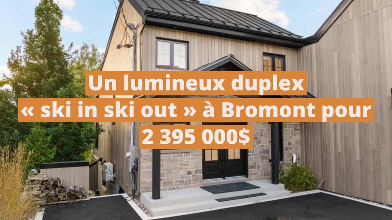 Un lumineux duplex « ski in ski out » à vendre à Bromont pour 2 395 000$