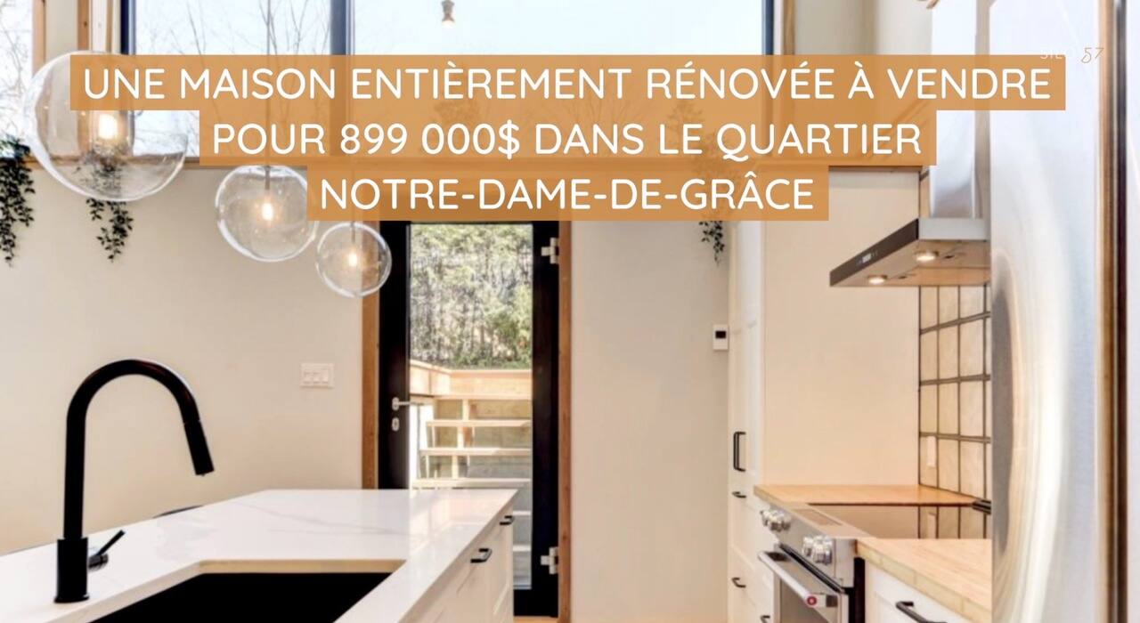 Une maison entièrement rénovée à vendre pour 899 000$ dans le quartier Notre-Dame-de-Grâce