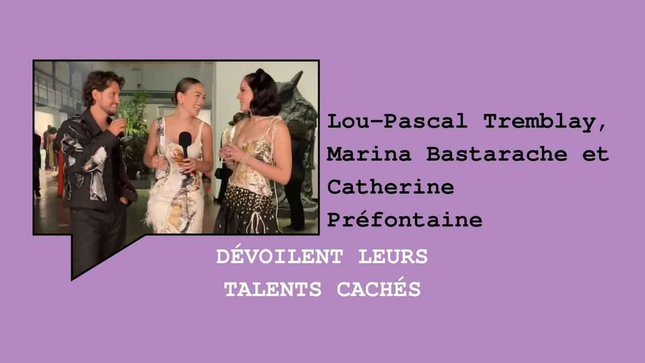 Lou-Pascal Tremblay, Marina Bastarache et Catherine Préfontaine dévoilent leurs talents cachés