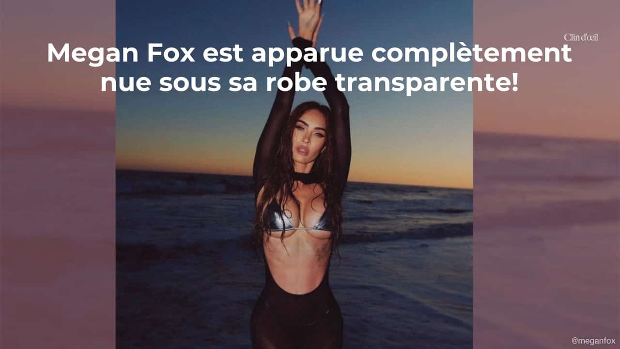 Megan Fox complètement nue sous sa robe transparente et ça vaut le coup d'oeil