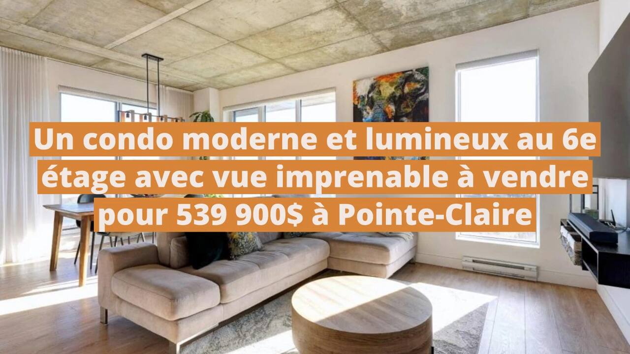 Un condo moderne et lumineux au 6e étage avec vue imprenable à vendre pour 539 900$ à Pointe-Claire