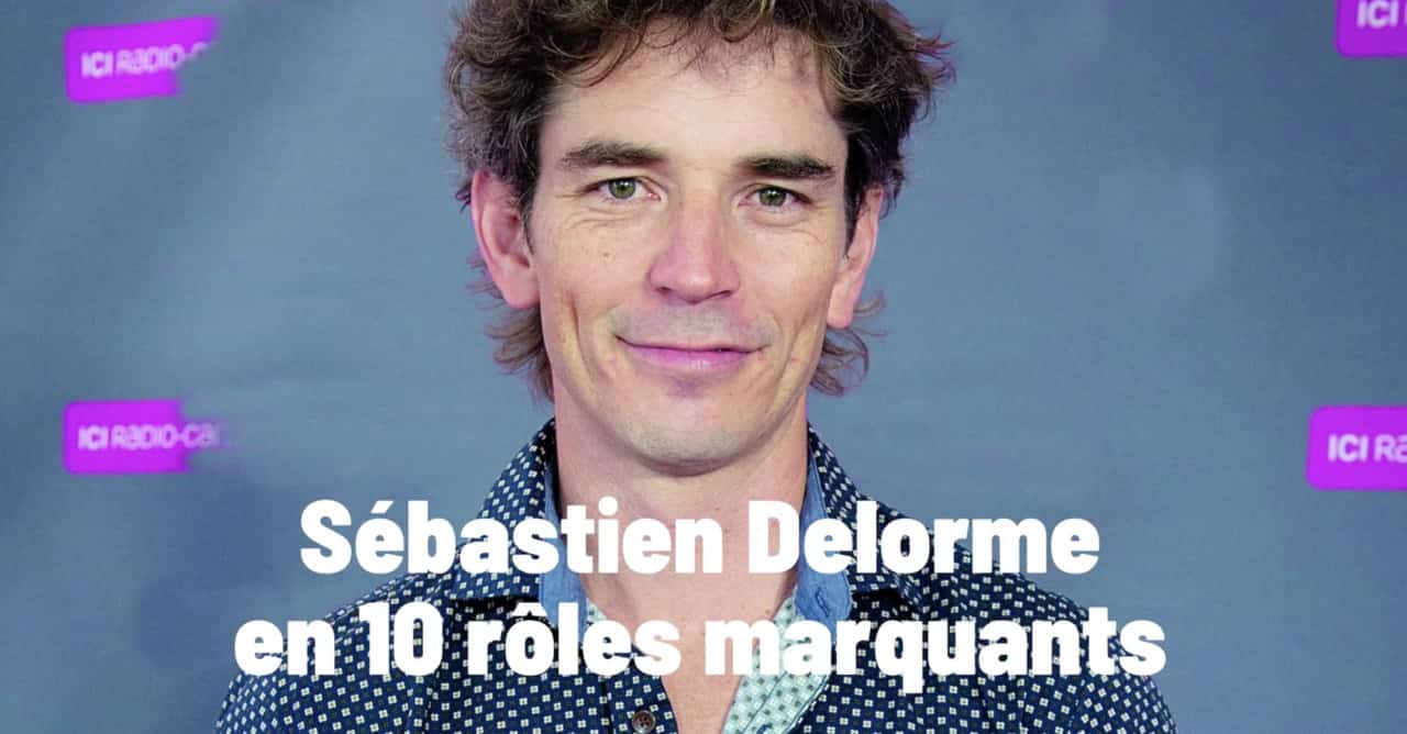Sébastien Delorme en 10 rôles marquants