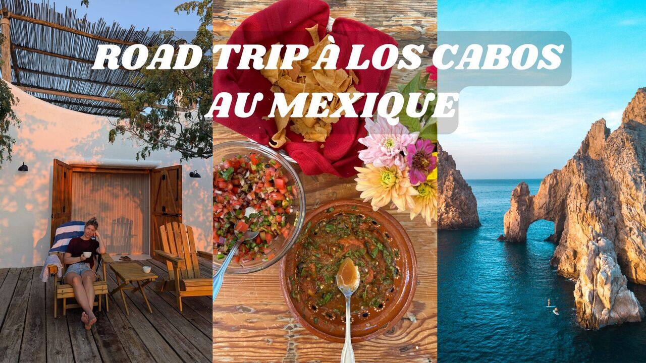 [VIDÉO] Suivez-nous en road trip à Los Cabos au Mexique
