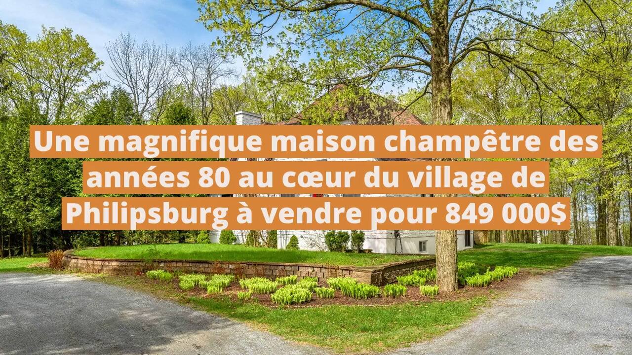 Une magnifique maison champêtre des années 80 au cœur du village de Philipsburg à vendre pour 849 000$