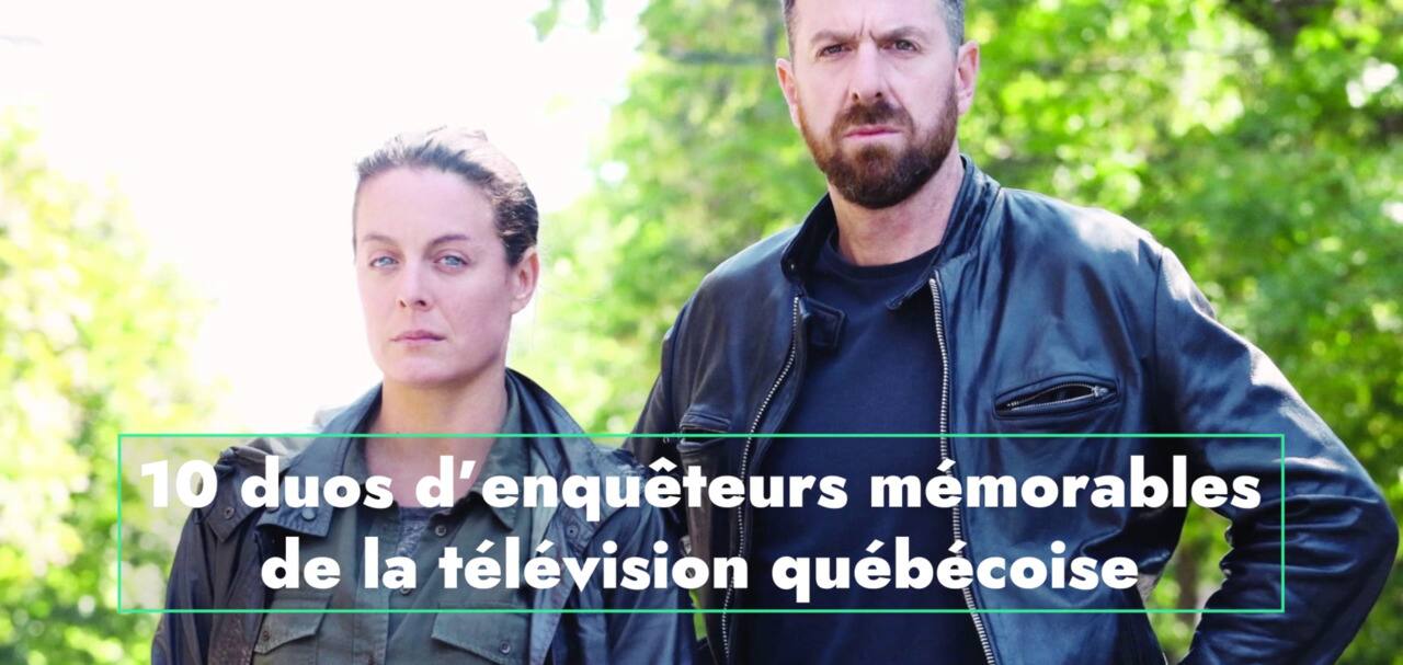 10 duos d’enquêteurs mémorables de la télévision québécoise