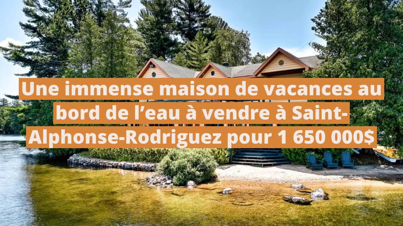Une immense maison de vacances au bord de l'eau à vendre à Saint-Alphonse-Rodriguez pour 1 650 000$