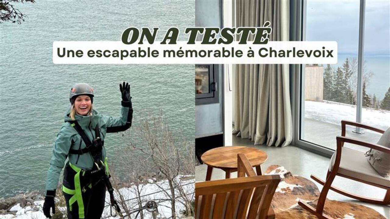 [VIDÉO] On a testé: une escapable mémorable à Charlevoix