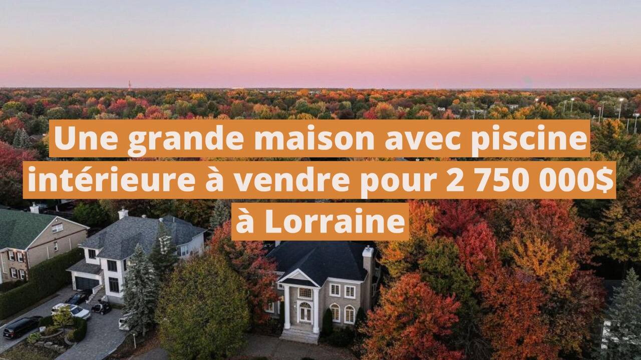 Une grande maison avec piscine intérieure à vendre pour 2 750 000$ à Lorraine