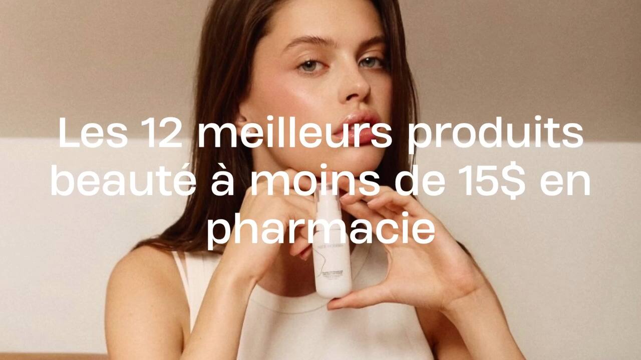 Les 12 meilleurs produits beauté à moins de 15$ en pharmacie