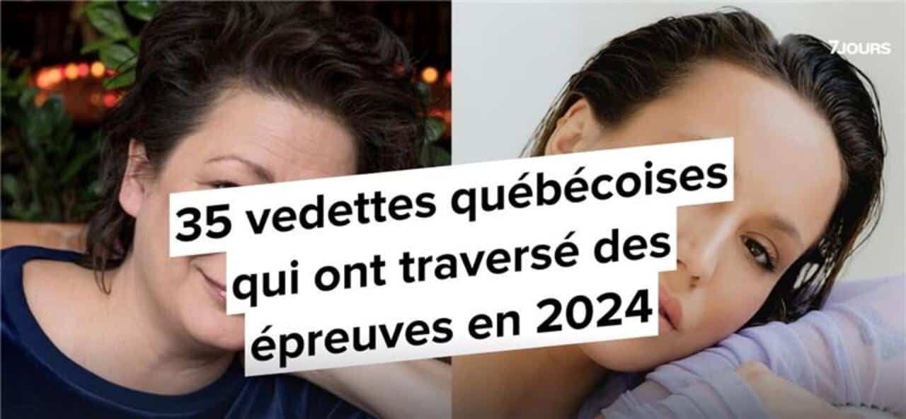 35 vedettes québécoises qui ont traversé des épreuves en 2024