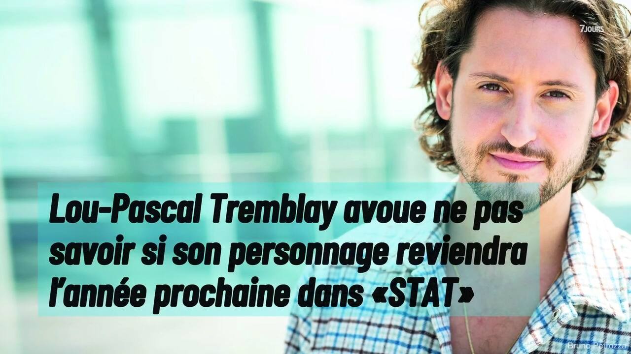 Lou-Pascal Tremblay avoue ne pas savoir si son personnage reviendra l'année prochaine dans