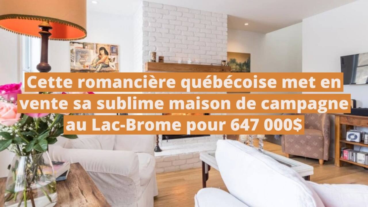 Cette romancière et scénariste québécoise met en vente sa sublime maison de campagne au Lac-Brome pour 647 000$