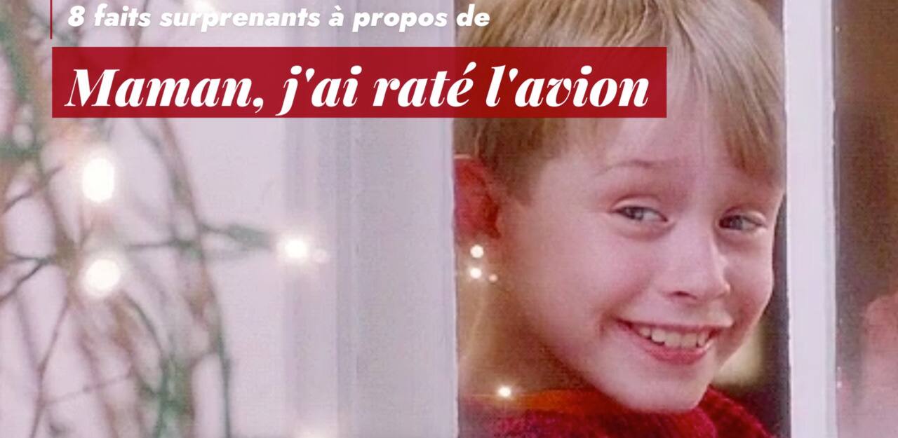8 faits surprenants   propos de Maman, j'ai raté l'avion
