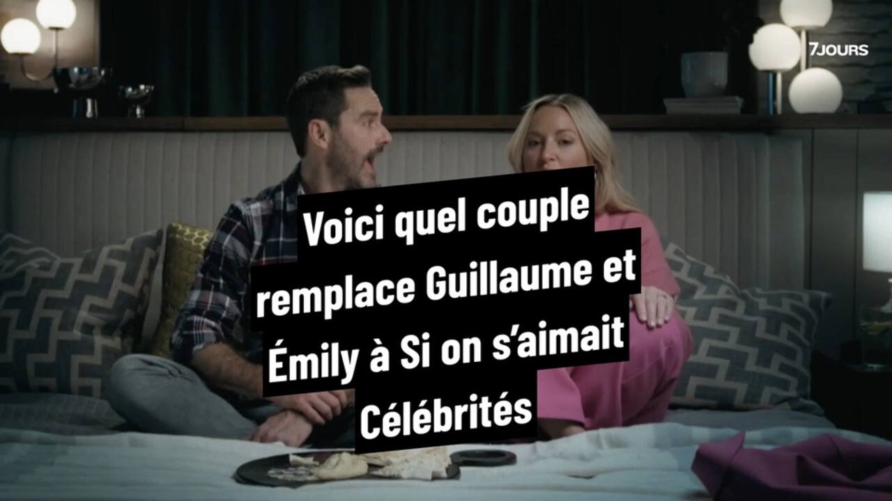 Voici quel couple remplace Guillaume et Émily à Si on s'aimait Célébrités