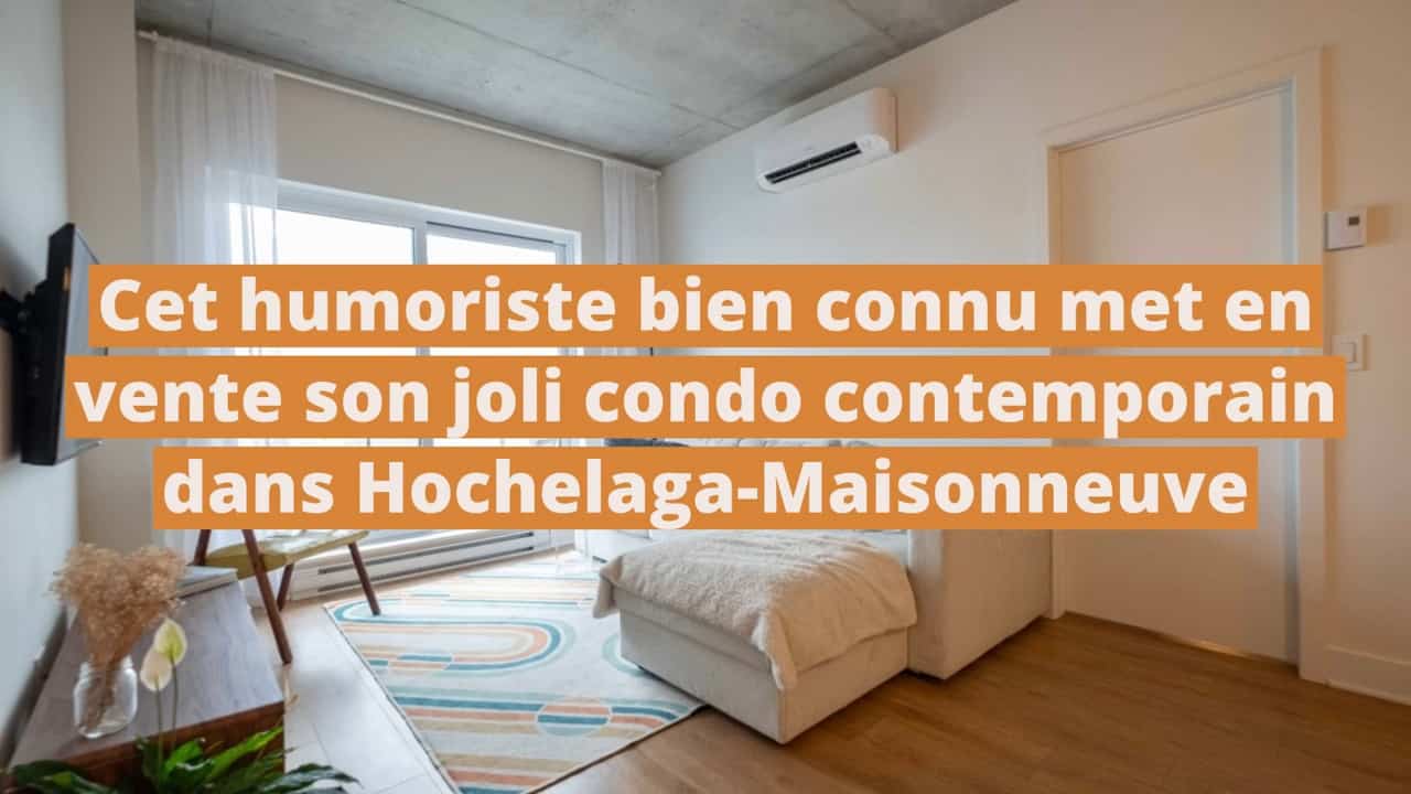 Cet humoriste bien connu met en vente son joli condo contemporain dans Hochelaga-Maisonneuve