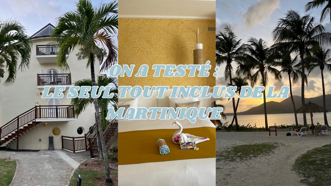 [VIDÉO] On a testé : le seul tout inclus de la Martinique et on vous raconte notre expérience