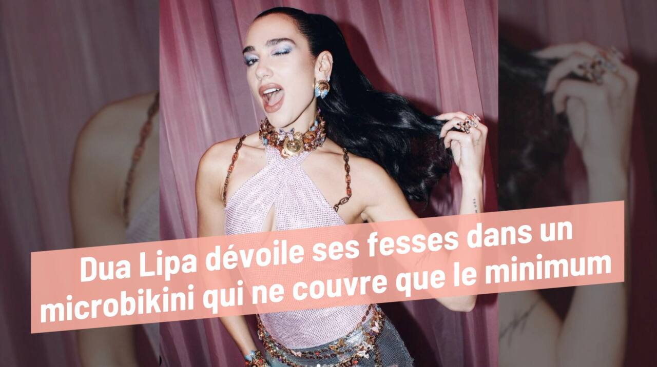 Dua Lipa dévoile ses fesses dans un microbikini qui ne couvre que le minimum