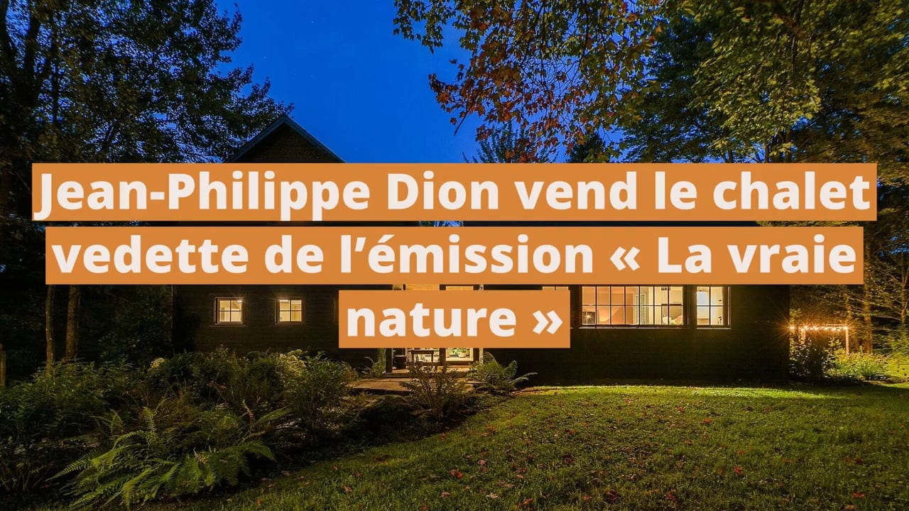 Jean-Philippe Dion vend le chalet vedette de l'émission «La vraie nature»