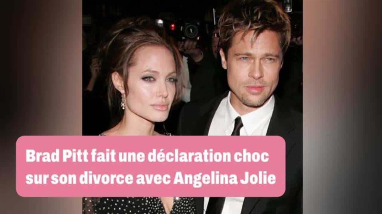 Brad Pitt fait une déclaration choc sur son divorce avec Angelina Jolie