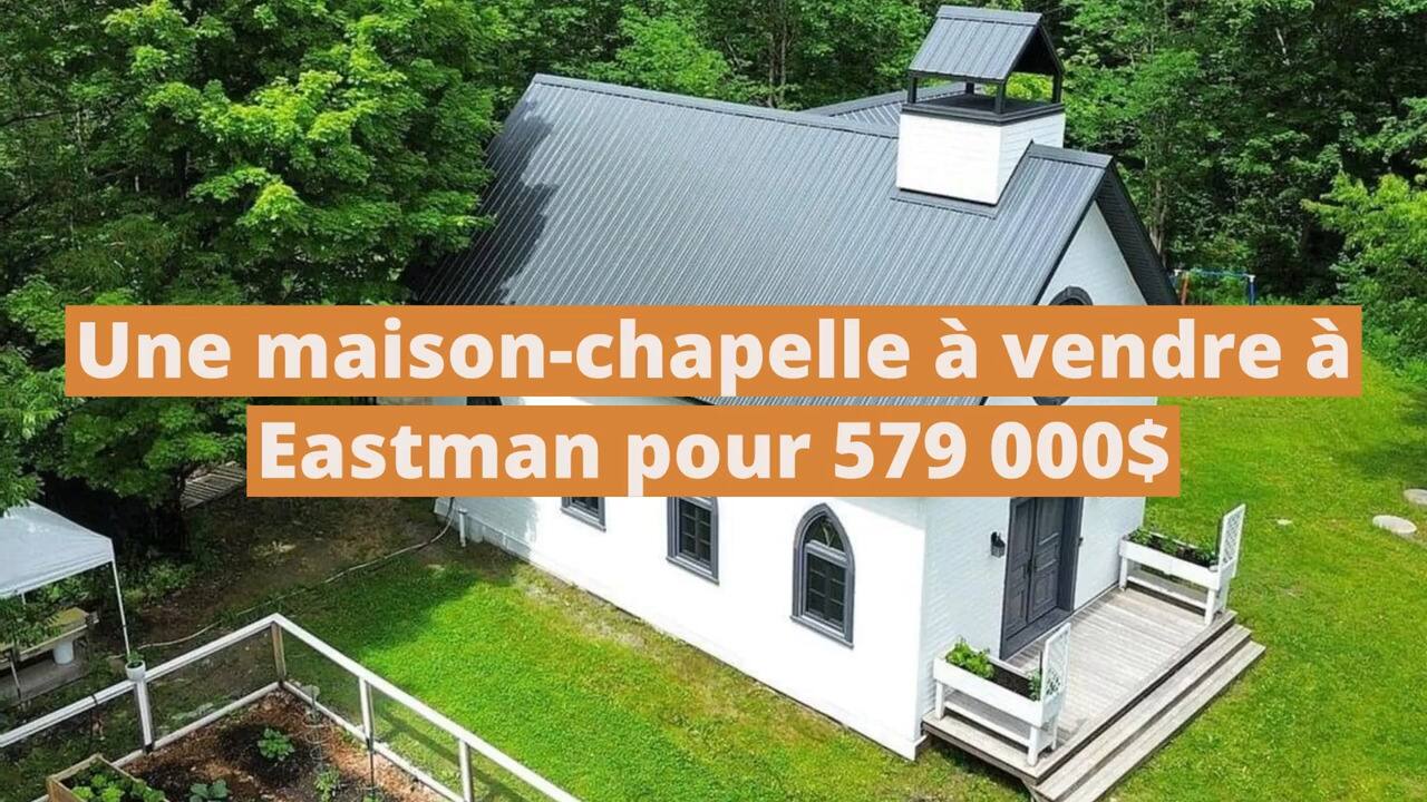 Une maison unique inspirée par l'architecture d'une chapelle ancienne à vendre à Eastman pour 579 000$