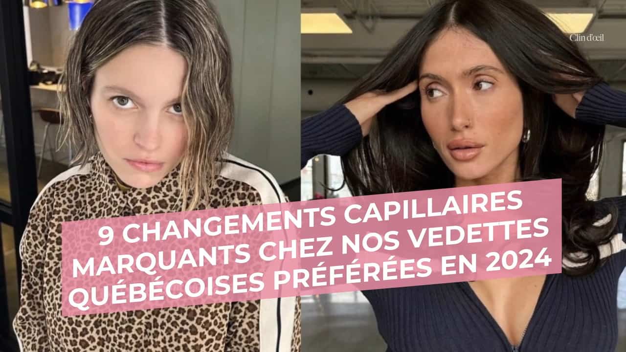 9 changements capillaires marquants chez nos vedettes québécoises préférées en 2024
