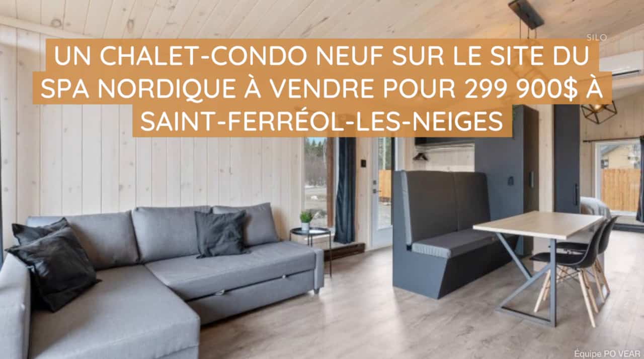 Un chalet-condo neuf sur le site du Spa Nordique à vendre pour 299 900$ à Saint-Ferréol-les-Neiges