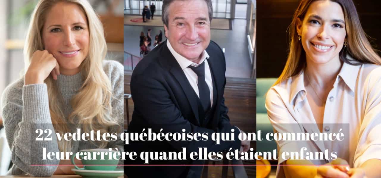 22 vedettes québécoises qui ont commencé leur carrière quand elles étaient enfants