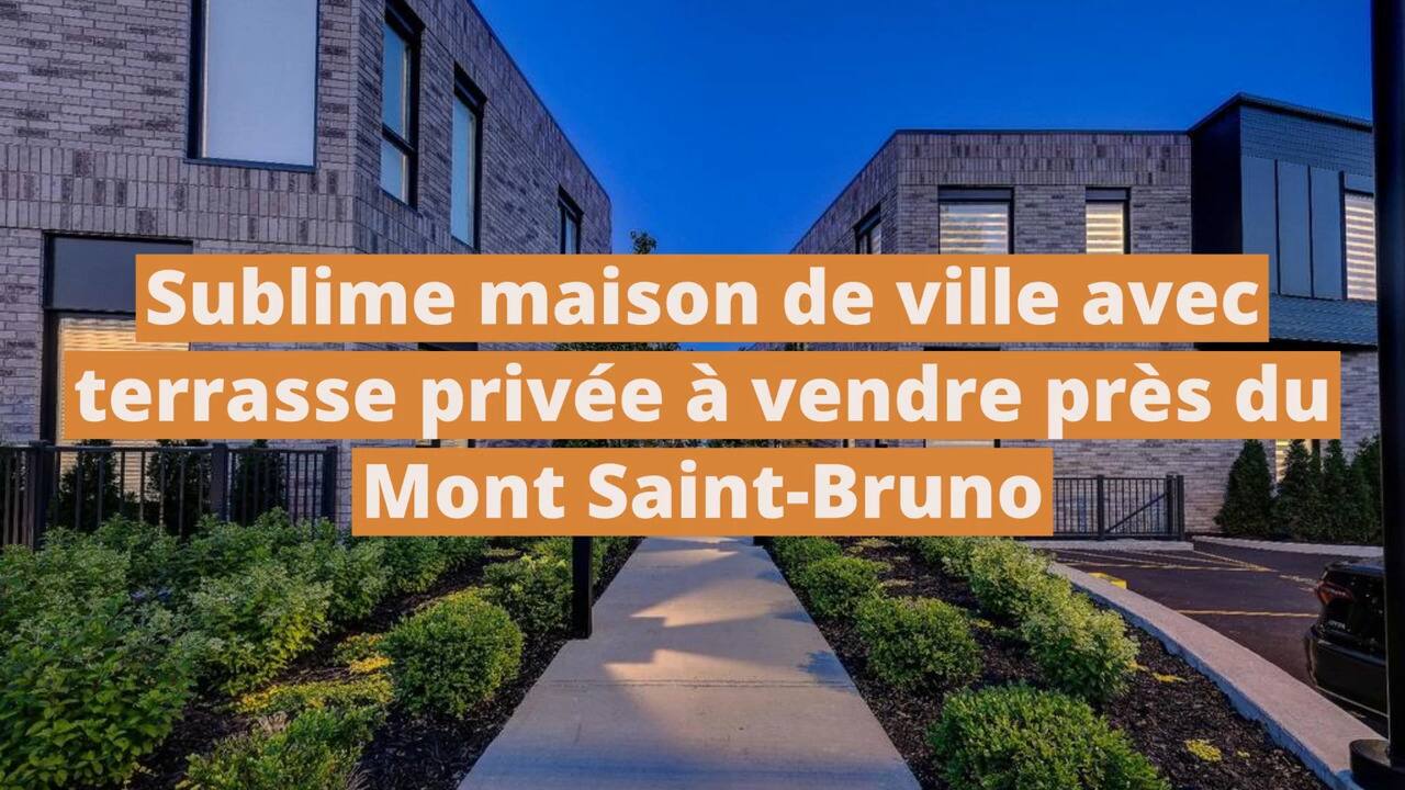 Sublime maison de ville avec terrasse privée à vendre près du Mont Saint-Bruno