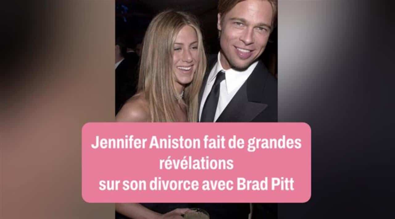 Jennifer Aniston fait de grandes révélations sur son divorce avec Brad Pitt