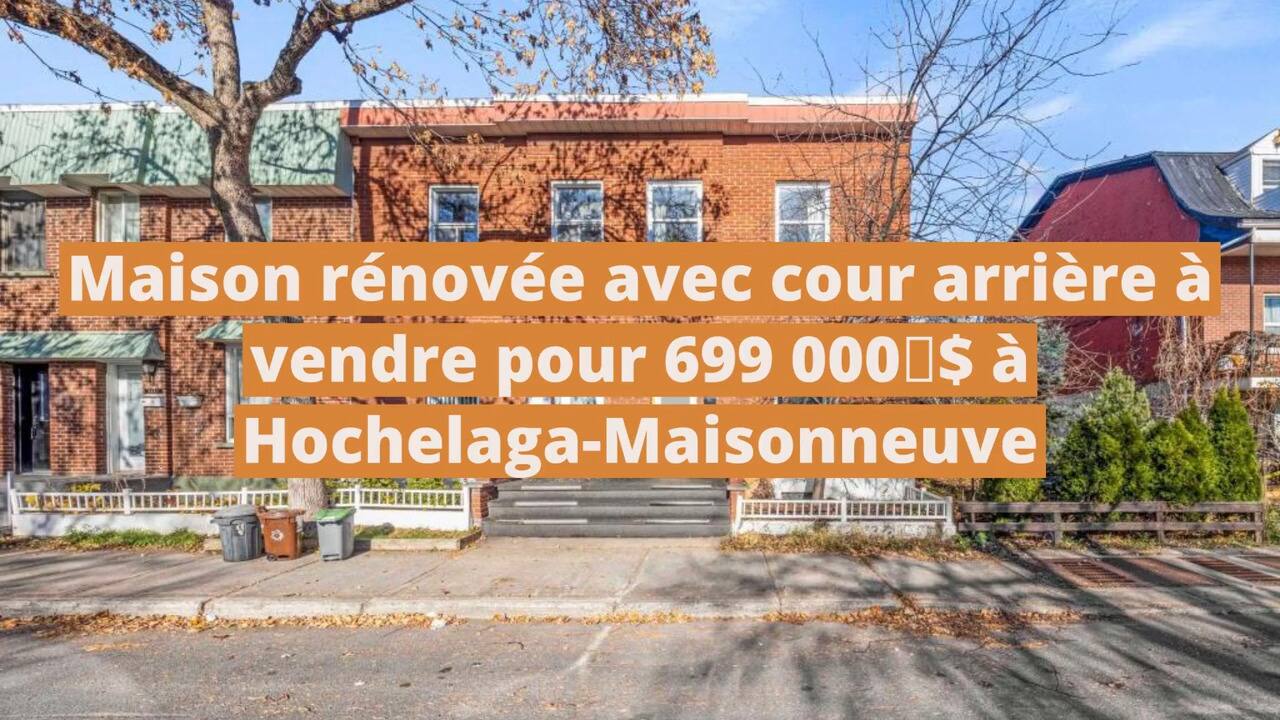 Maison rénovée avec cour arrière à vendre pour 699 000 $ à Hochelaga-Maisonneuve
