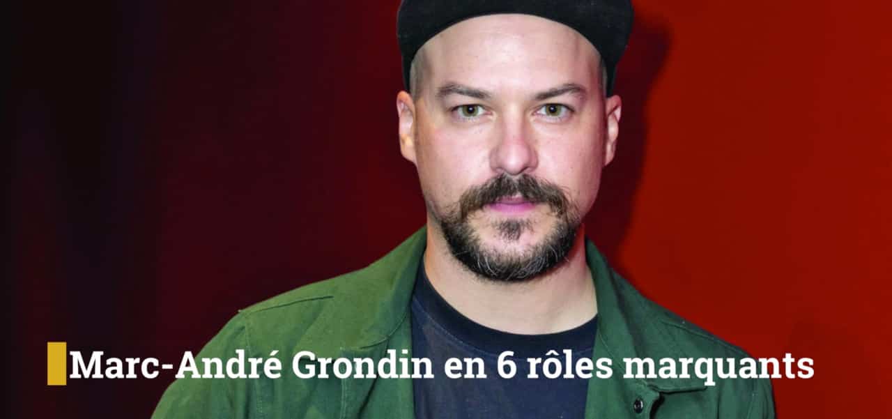 Marc-André Grondin en 6 rôles marquants