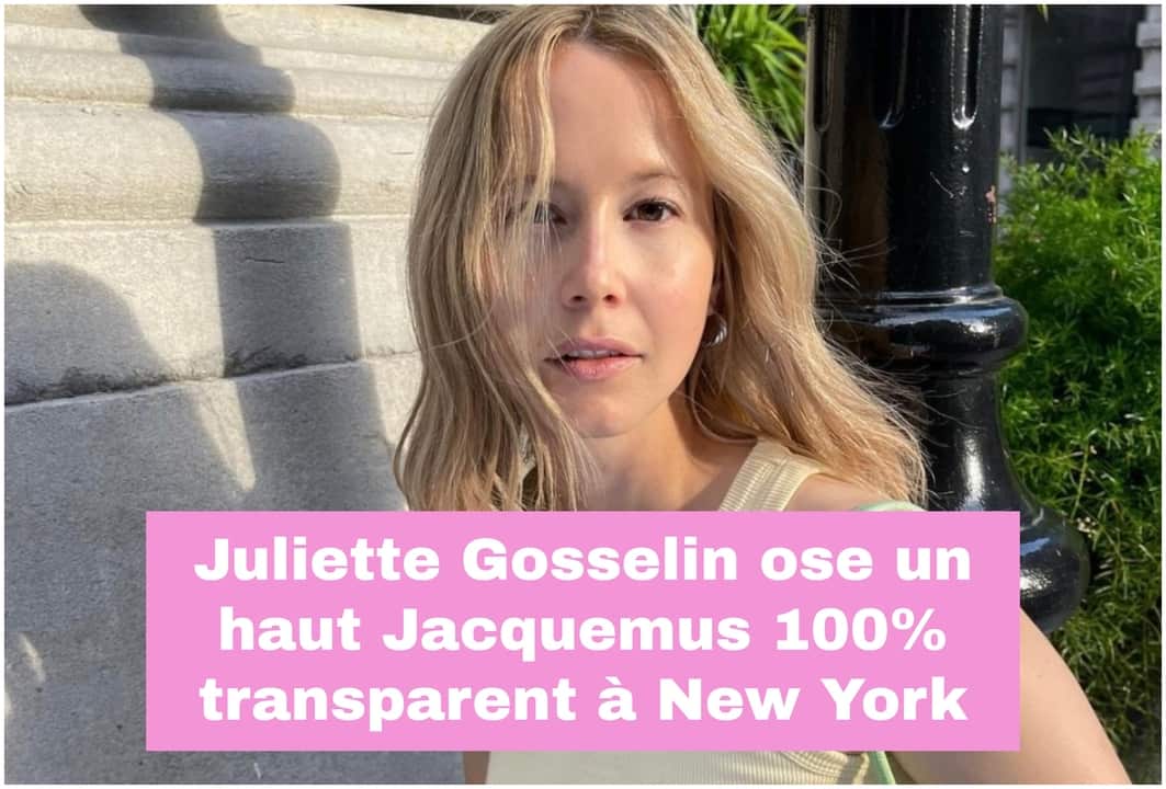Juliette Gosselin ose un haut Jacquemus 100% transparent à New York
