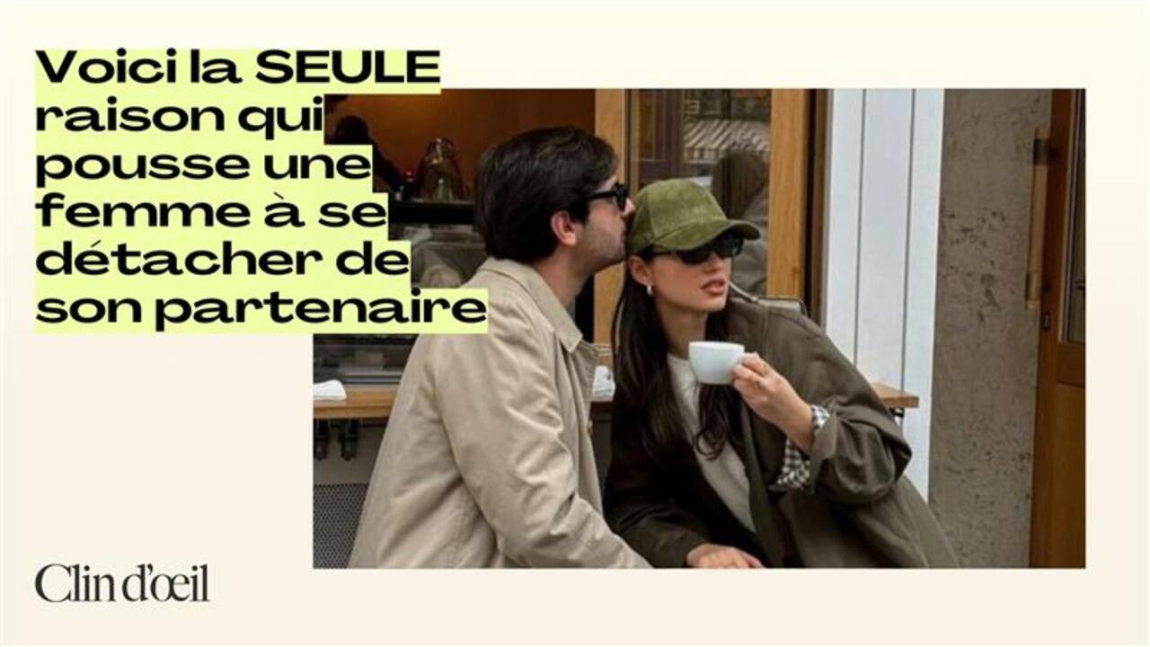 Voici la SEULE raison qui pousse une femme à se détacher de son partenaire
