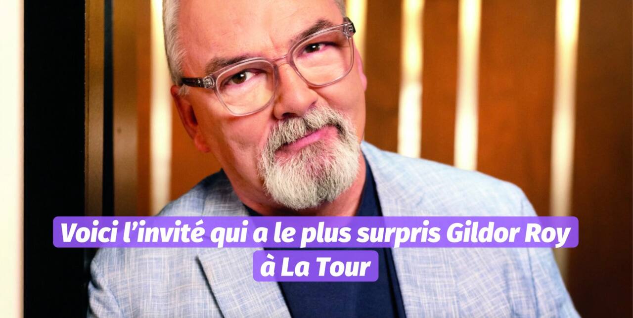 Voici l invit  qui a le plus surpris Gildor Roy   La tour