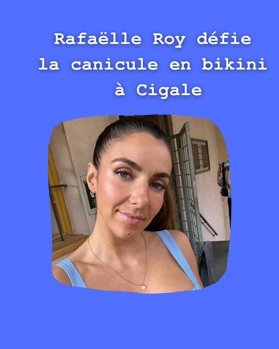 [VIDÉO] Rafaëlle Roy défie la canicule en bikini à Cigale