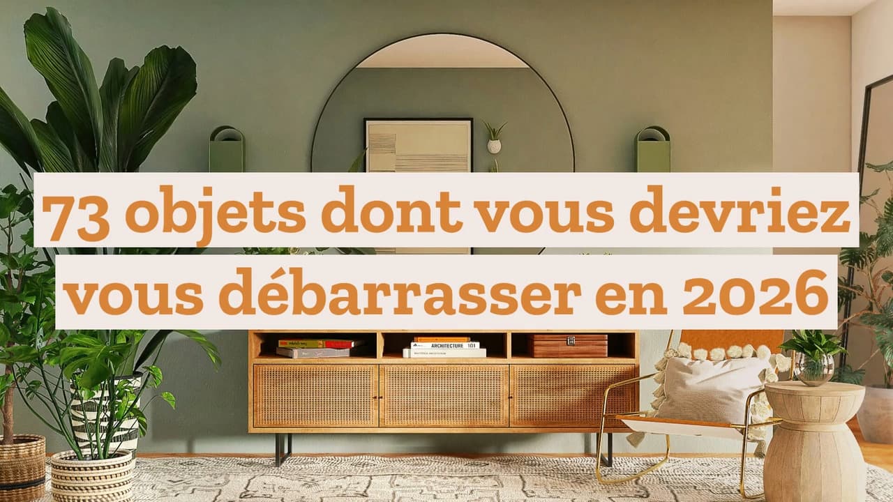 73 objets dont vous devriez vous débarrasser en 2026