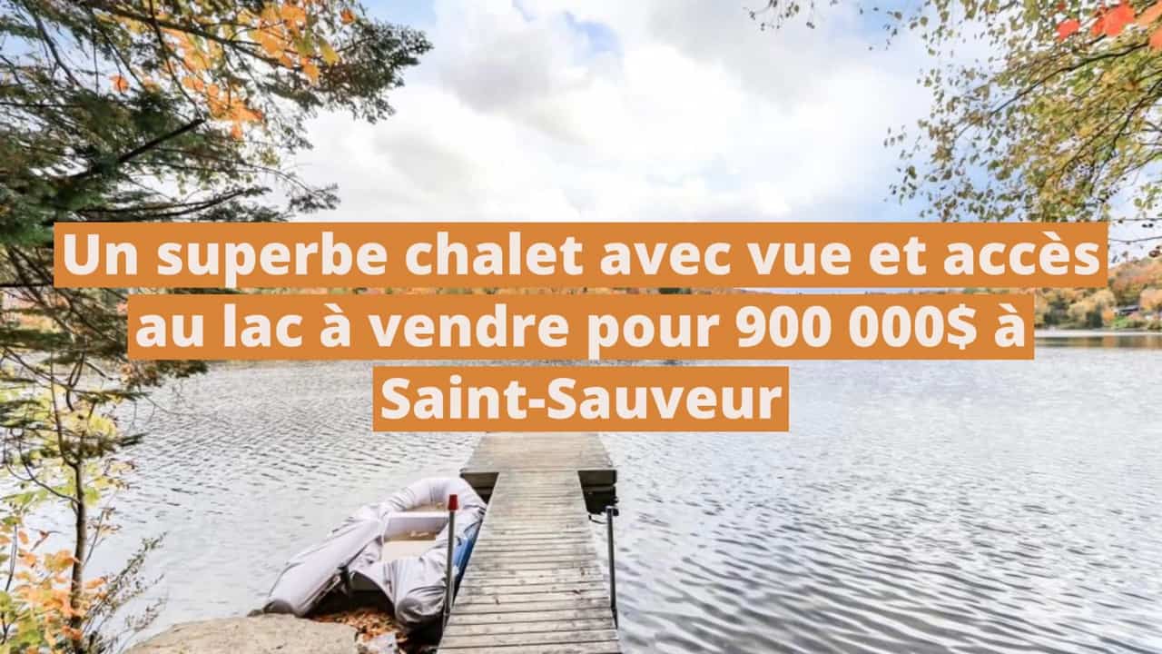 Un superbe chalet avec vue et accès au lac à vendre pour 900 000$ à Saint-Sauveur