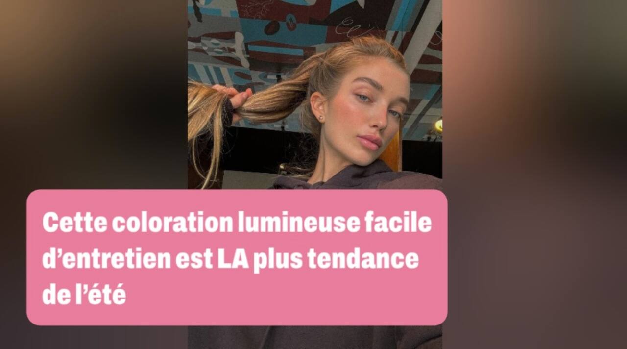 Cette coloration lumineuse facile d'entretien est LA plus tendance de l'été