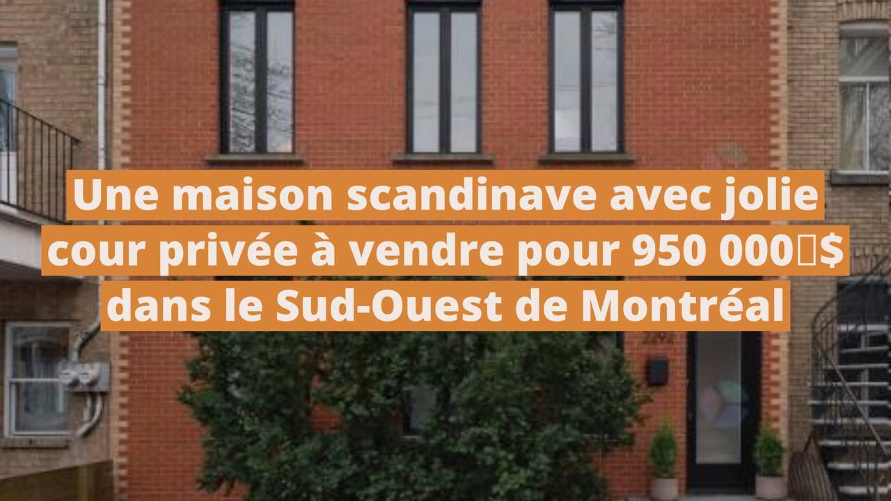 Une maison scandinave avec jolie cour privée à vendre pour 950 000$ dans le Sud-Ouest de Montréal